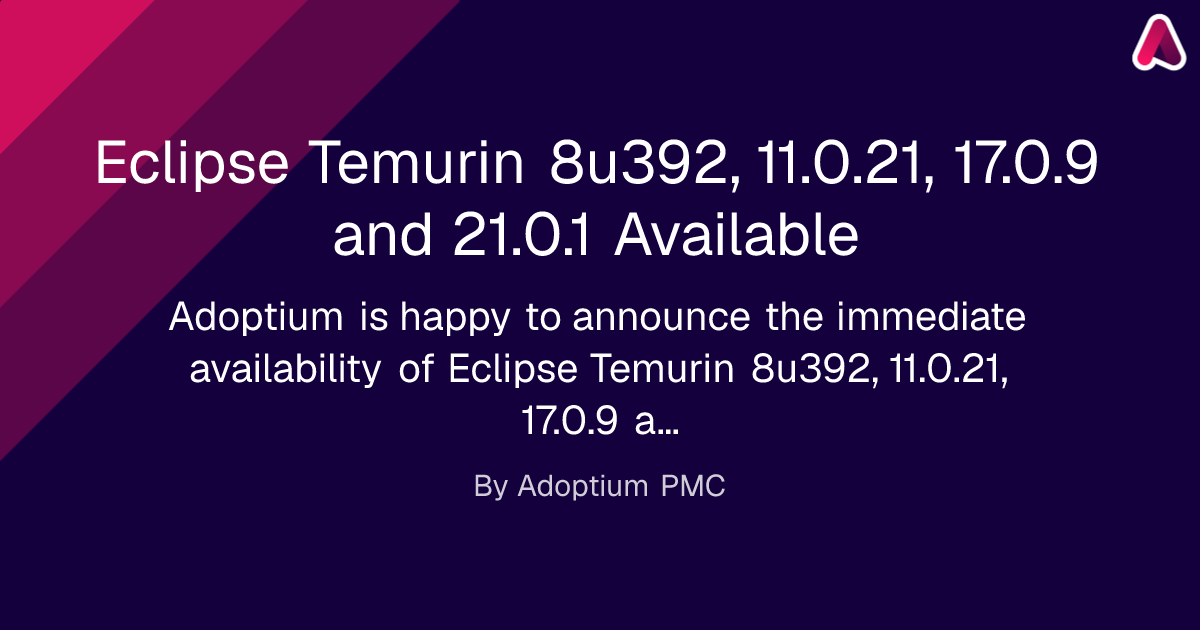 Eclipse Temurin 8u392, 11.0.21, 17.0.9 and 21.0.1 Available